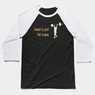 Sweat is just fat crying Baseball T-Shirt